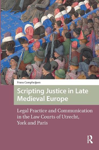 Scripting Justice in Late Medieval Europe: Legal Practice and Communication in the Law Courts of Utrecht, York and Paris.