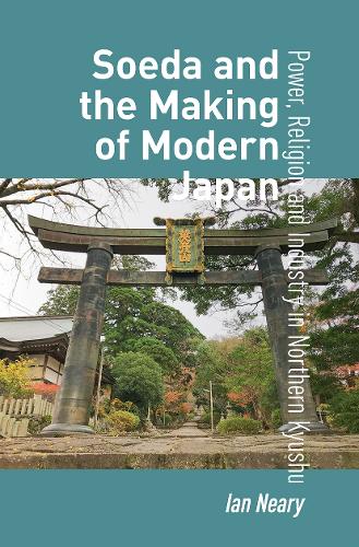 Soeda and the Making of Modern Japan: Power, Religion and Industry in Northern Kyushu.