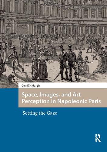 Space, Images, and Art Perception in Napoleonic Paris: Setting the Gaze.