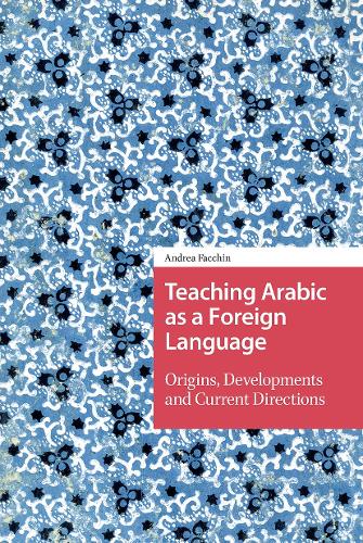 Teaching Arabic as a Foreign Language: Origins, Developments and Current Directions.