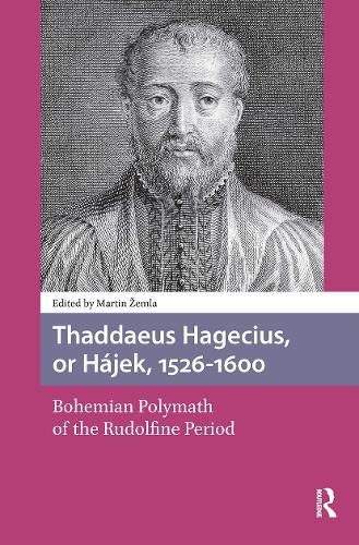 Thaddaeus Hagecius, or Hajek, 1526-1600: Bohemian Polymath of the Rudolfine Period.