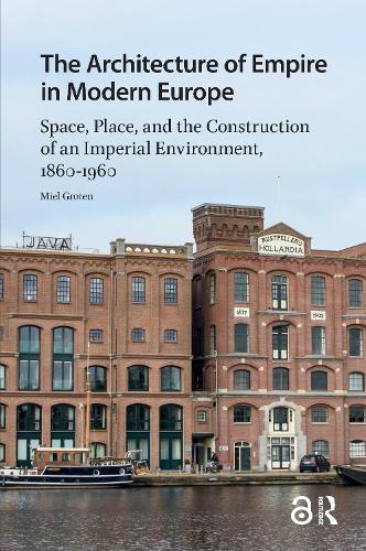 The Architecture of Empire in Modern Europe: Space, Place, and the Construction of an Imperial Environment, 1860-1960.