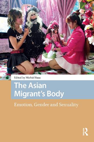 The Asian Migrant's Body: Emotion, Gender and Sexuality.