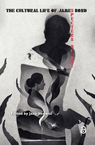 The Cultural Life of James Bond: Specters of 007.