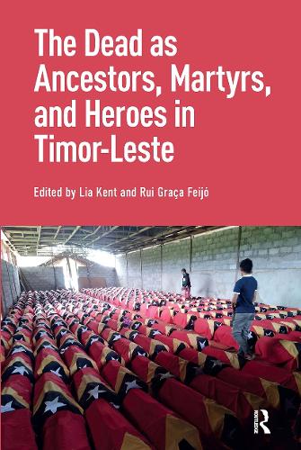 The Dead as Ancestors, Martyrs, and Heroes in Timor-Leste.