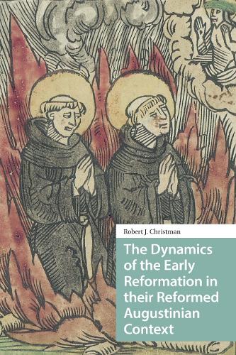 The Dynamics of the Early Reformation in their Reformed Augustinian Context.
