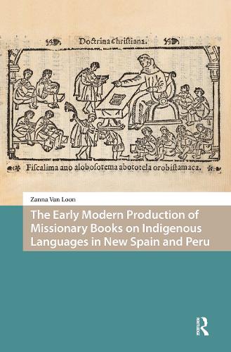 The Early Modern Production of Missionary Books on Indigenous Languages in New Spain and Peru.