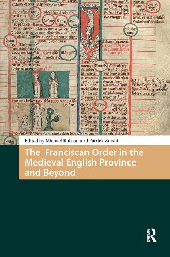 The Franciscan Order in the Medieval English Province and Beyond.