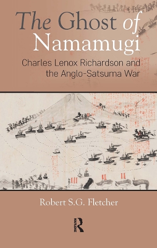 The Ghost of Namamugi: Charles Lenox Richardson and the Anglo-Satsuma War.