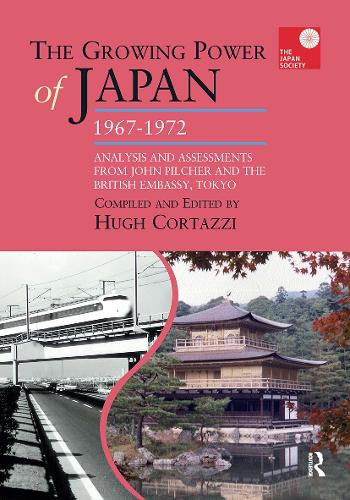 The Growing Power of Japan, 1967-1972: Analysis and Assessments from John Pilcher and the British Embassy, Tokyo.