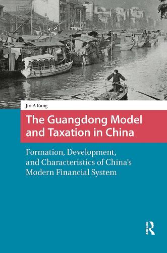 The Guangdong Model and Taxation in China: Formation, Development, and Characteristics of China's Modern Financial System.
