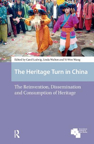 The Heritage Turn in China: The Reinvention, Dissemination and Consumption of Heritage.