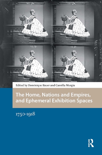 The Home, Nations and Empires, and Ephemeral Exhibition Spaces: 1750-1918.