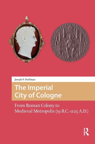 The Imperial City of Cologne: From Roman Colony to Medieval Metropolis (19 B.C.-1125 A.D.).