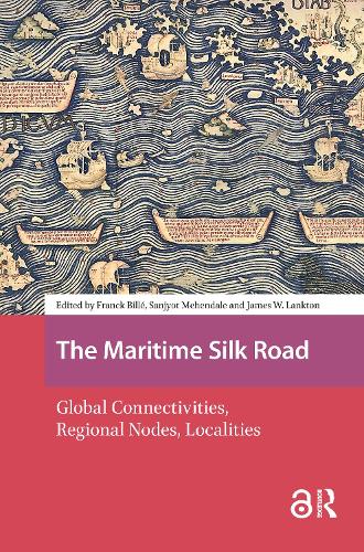 The Maritime Silk Road: Global Connectivities, Regional Nodes, Localities.