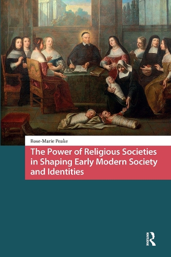 The Power of Religious Societies in Shaping Early Modern Society and Identities.