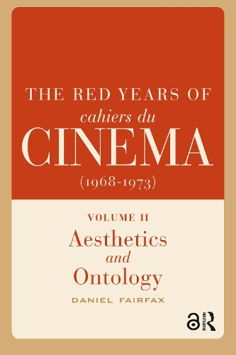 The Red Years of Cahiers du cinema (1968-1973): Volume II, Aesthetics and Ontology.