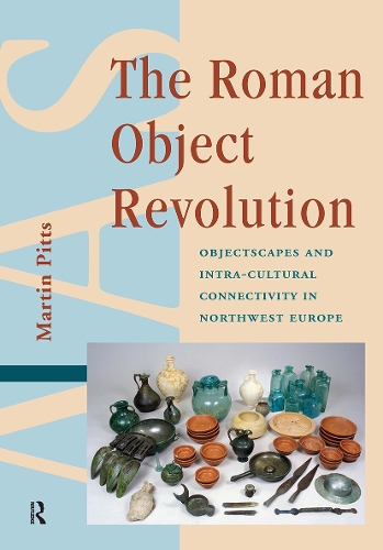The Roman Object Revolution: Objectscapes and Intra-Cultural Connectivity in Northwest Europe.
