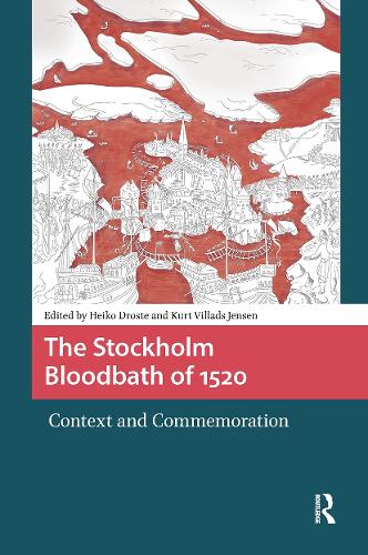 The Stockholm Bloodbath of 1520: Context and Commemoration.