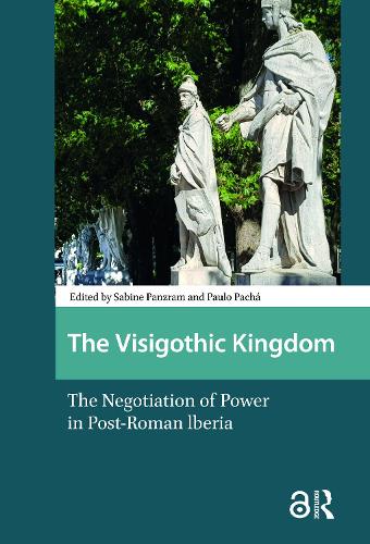 The Visigothic Kingdom: The Negotiation of Power in Post-Roman lberia.