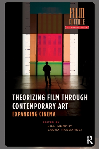 Theorizing Film Through Contemporary Art: Expanding Cinema.