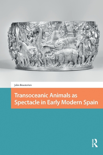 Transoceanic Animals as Spectacle in Early Modern Spain.