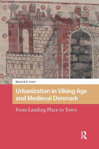Urbanization in Viking Age and Medieval Denmark: From Landing Place to Town.