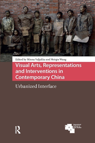 Visual Arts, Representations and Interventions in Contemporary China: Urbanized Interface.