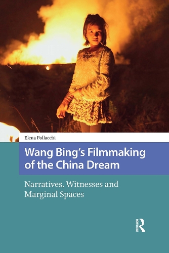Wang Bing's Filmmaking of the China Dream: Narratives, Witnesses and Marginal Spaces.