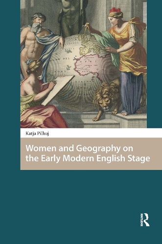 Women and Geography on the Early Modern English Stage.