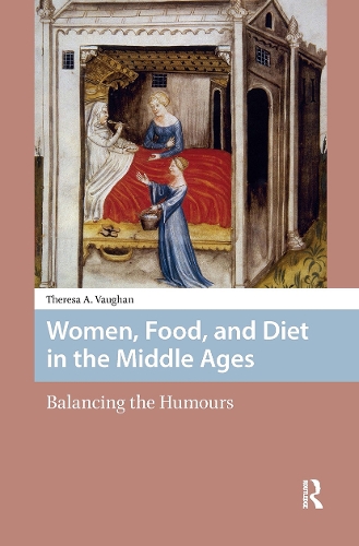 Women, Food, and Diet in the Middle Ages: Balancing the Humours.
