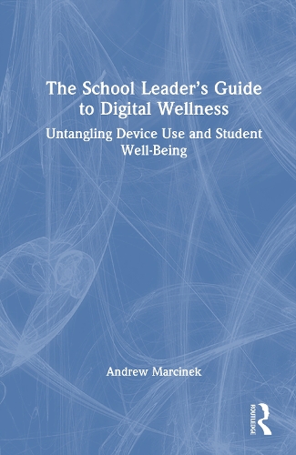 The School Leader's Guide to Digital Wellness: Untangling Device Use and Student Well-Being.