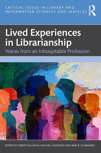 Lived Experiences in Librarianship: Voices from an Inhospitable Profession.