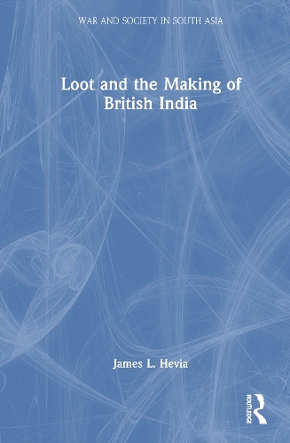 Loot and the Making of British India.