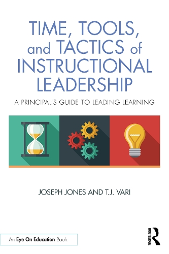 Time, Tools, and Tactics of Instructional Leadership: A Principal's Guide to Leading Learning.