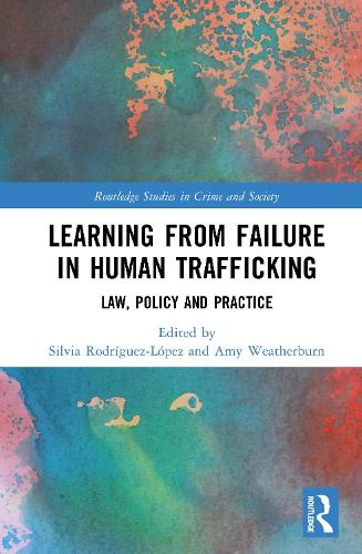 Learning from Failure in Human Trafficking: Law, Policy and Practice.