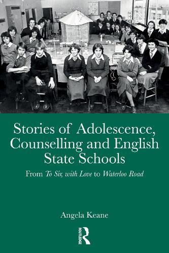 Stories of Adolescence, Counselling and English State Schools From To Sir, with Love to Waterloo Road: From To Sir, with Love to Waterloo Road.