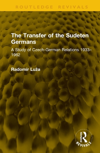The Transfer of the Sudeten Germans: A Study of Czech-German Relations 1933-1962.