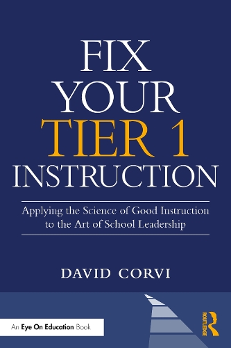 Fix Your Tier 1 Instruction: Applying the Science of Good Instruction to the Art of School Leadership.