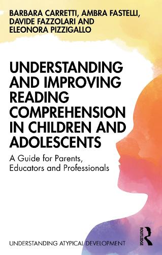 Understanding and Improving Reading Comprehension in Children and Adolescents: A Guide for Parents, Educators and Professionals.
