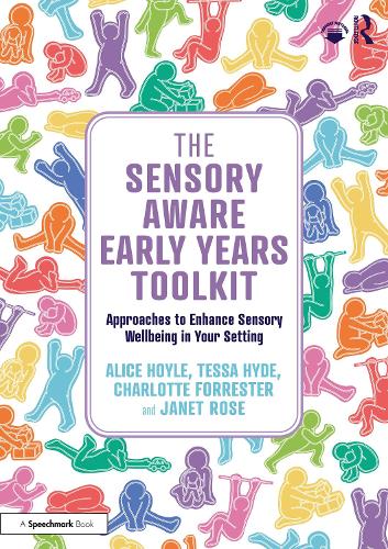 The Sensory Aware Early Years Toolkit: Approaches to Enhance Sensory Wellbeing in Your Setting.