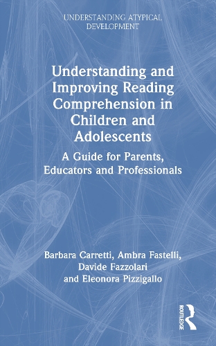Understanding and Improving Reading Comprehension in Children and Adolescents: A Guide for Parents, Educators and Professionals.