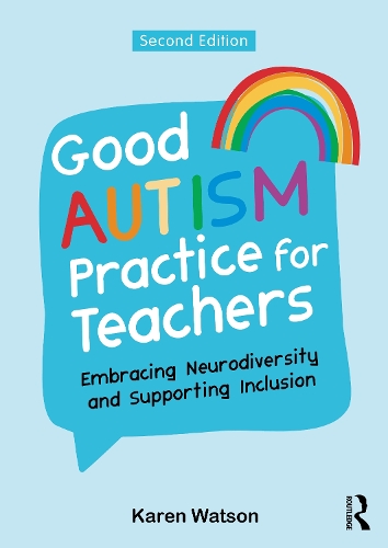 Good Autism Practice for Teachers: Embracing Neurodiversity and Supporting Inclusion. 2nd edition