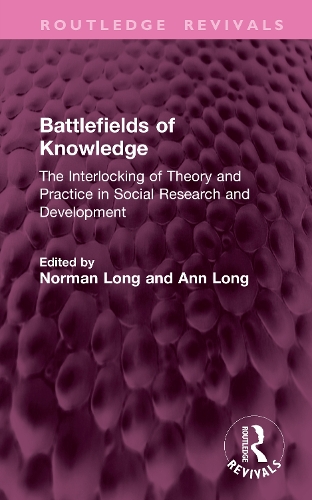 Battlefields of Knowledge: The Interlocking of Theory and Practice in Social Research and Development.
