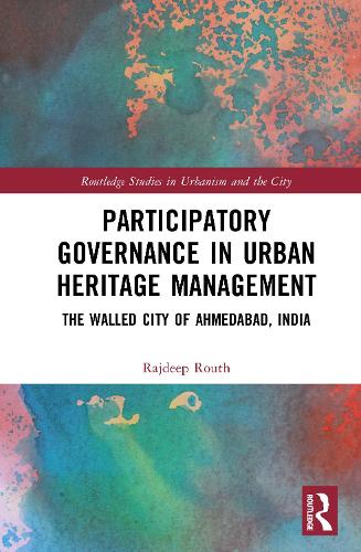 Participatory Governance in Urban Heritage Management: The Walled City of Ahmedabad, India.