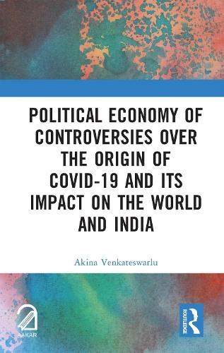 Political Economy of Controversies Over the Origin of Covid-19 and Its Impact on the World and India.