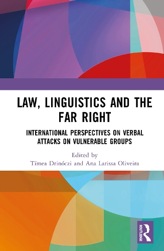 Law, Linguistics and the Far Right: International Perspectives on Verbal Attacks on Vulnerable Groups.