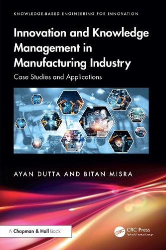 Innovation and Knowledge Management in Manufacturing Industry: Case Studies and Applications.