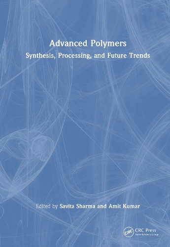 Advanced Polymers: Synthesis, Processing, and Future Trends.