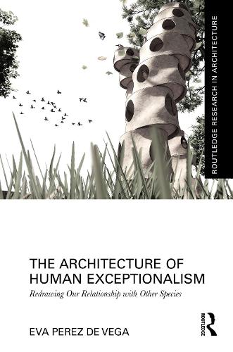 The Architecture of Human Exceptionalism: Redrawing Our Relationship with Other Species.
